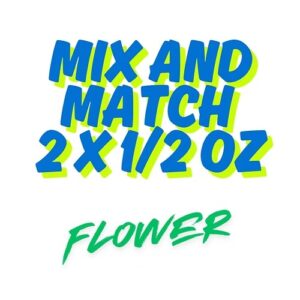 Mix and Match 2 x 1/2 oz Flower